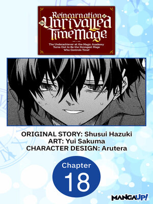 cover image of Reincarnation of the Unrivalled Time Mage: The Underachiever at the Magic Academy Turns Out to Be the Strongest Mage Who Controls Time!, Chapter 18
